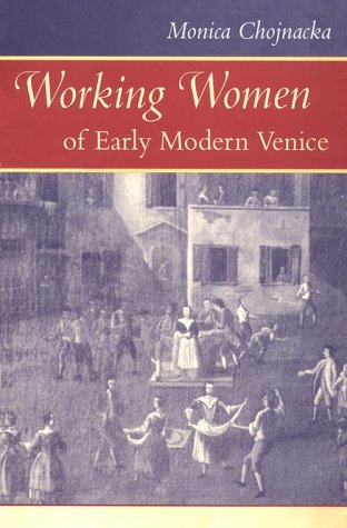 Working Women of Early Modern Venice (Johns Hopkins University Studies in Historical & Political Science, Band 118)